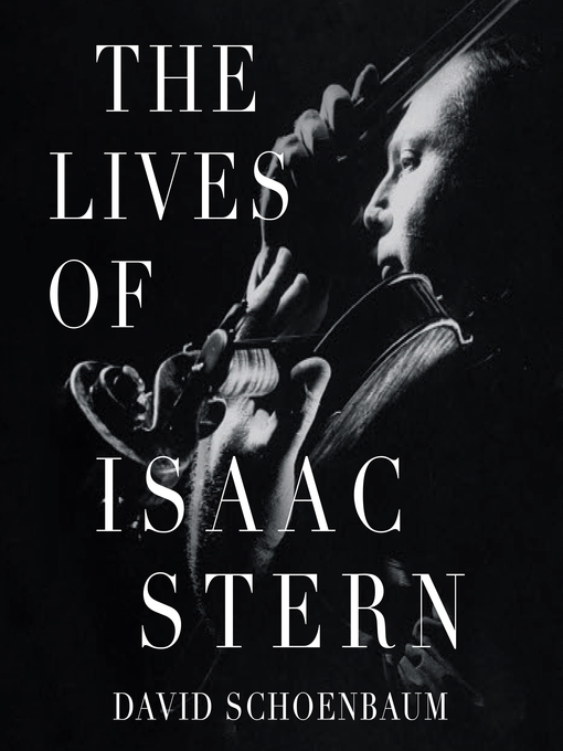 Title details for The Lives of Isaac Stern by David Schoenbaum - Available